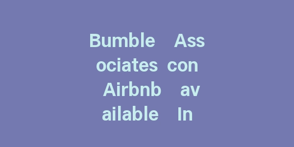 Bumble  Associates con Airbnb  available  Internet Date  Encounters-海豚优课